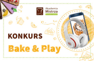 Konkurs cukierniczy Bake & Play - edycja II